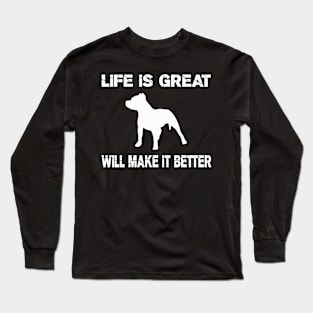 Life is great, Pit bulls will make it better! Long Sleeve T-Shirt